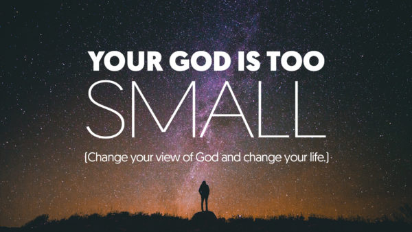 Your God Is Too Small (Week 3) Image