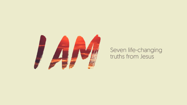 I AM The Bread Of Life (Week 1) Image