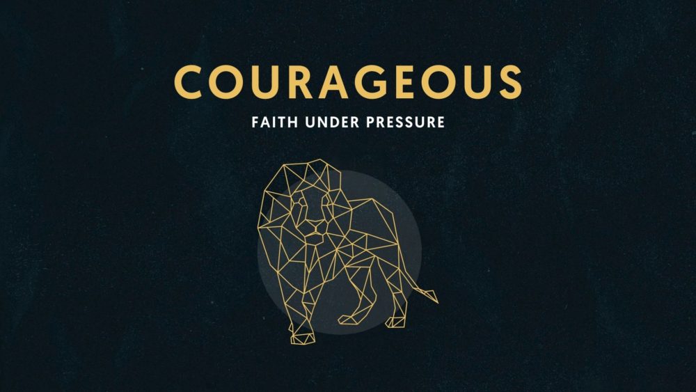 Courageous Faith Under Pressure